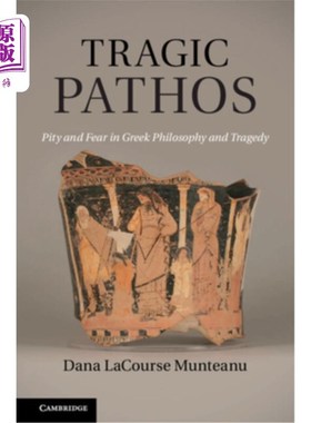 海外直订Tragic Pathos: Pity and Fear in Greek Philosophy and Tragedy 悲剧悲怆:希腊哲学与悲剧中的怜悯与恐惧