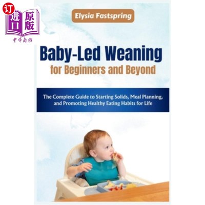海外直订Baby-Led Weaning for Beginners and Beyond: The Complete Guide to Starting Solids 婴儿主导的断奶初学者和超越