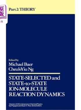 海外直订State Selected and State-To-State Ion-Molecule Reaction Dynamics, Volume 82, Par 态选择与态间离子分子反应动