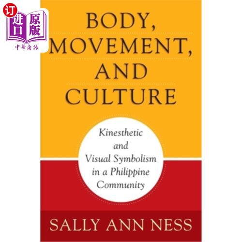 海外直订Body, Movement, and Culture: Kinesthetic and Visual Symbolism in a Philippine Co 身体，运动和文化:菲律宾社