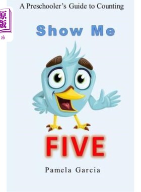 海外直订Show me FIVE: A Preschooler's Guide to Counting to Five 给我看五:学龄前儿童数到五的指南