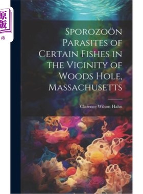 海外直订Sporozo?n Parasites of Certain Fishes in the Vicinity of Woods Hole, Massachuset Sporozo吗?n