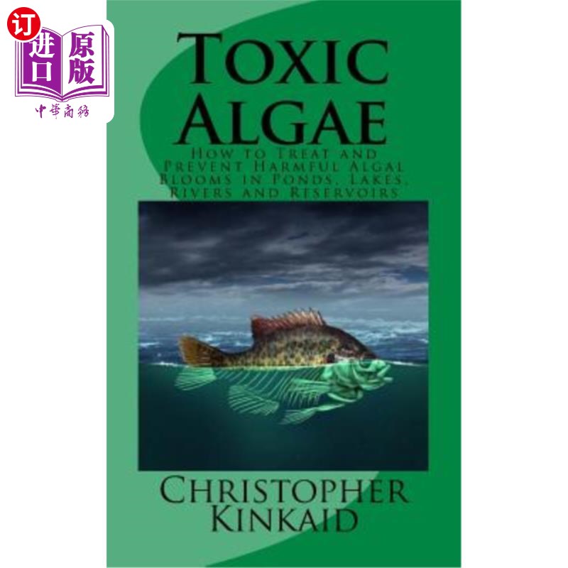 海外直订Toxic Algae: How to Treat and Prevent Harmful Algal Blooms in Ponds, Lakes, Rive 有毒藻类：如何处理和预防池