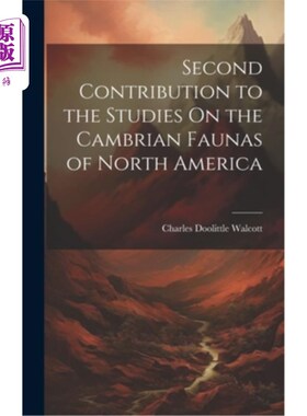 海外直订Second Contribution to the Studies On the Cambrian Faunas of North America 北美寒武纪动物群研究第二篇
