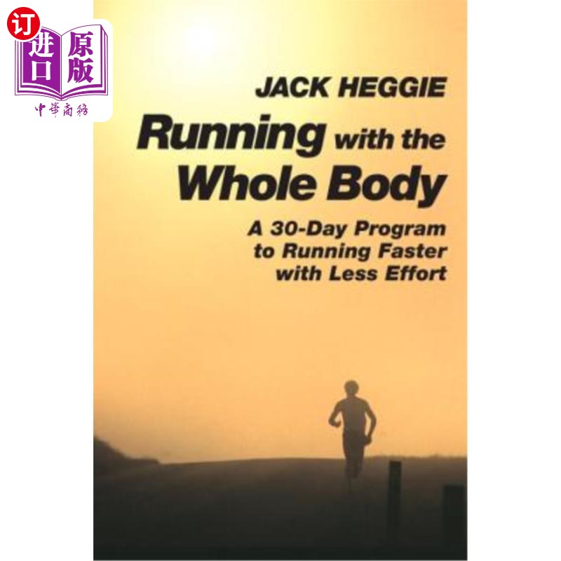 海外直订Running with the Whole Body: A 30-Day Program to Running Faster with Less Effort 全身跑步:用更少的努力跑得