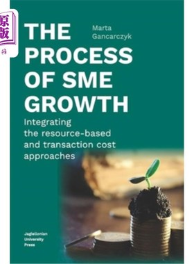 海外直订The Process of Sme Growth: Integrating the Resource-Based and Transaction Cost A 中小企业成长过程:资源基础