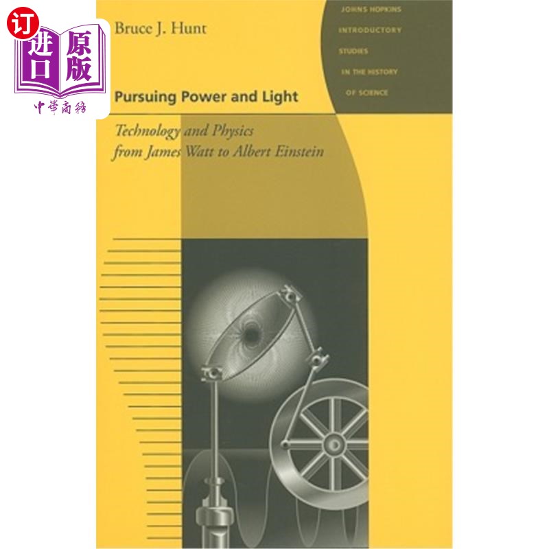 海外直订Pursuing Power and Light: Technology and Physics from James Watt to Albert Einst 追求力量与光:从詹姆斯·瓦特