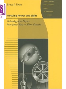 海外直订Pursuing Power and Light: Technology and Physics from James Watt to Albert Einst 追求力量与光:从詹姆斯·瓦特