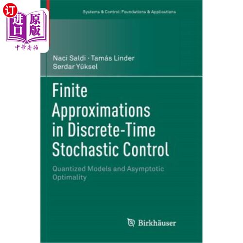 海外直订Finite Approximations in Discrete-Time Stochastic Control: Quantized Models and  离散时间随机控制中的有限逼