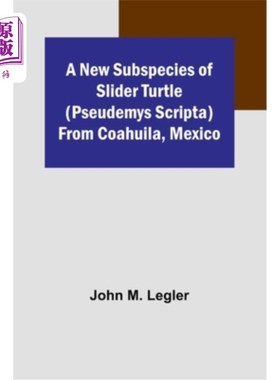 海外直订A New Subspecies of Slider Turtle (Pseudemys scripta) from Coahuila, Mexico 墨西哥科阿韦拉龟一新亚种