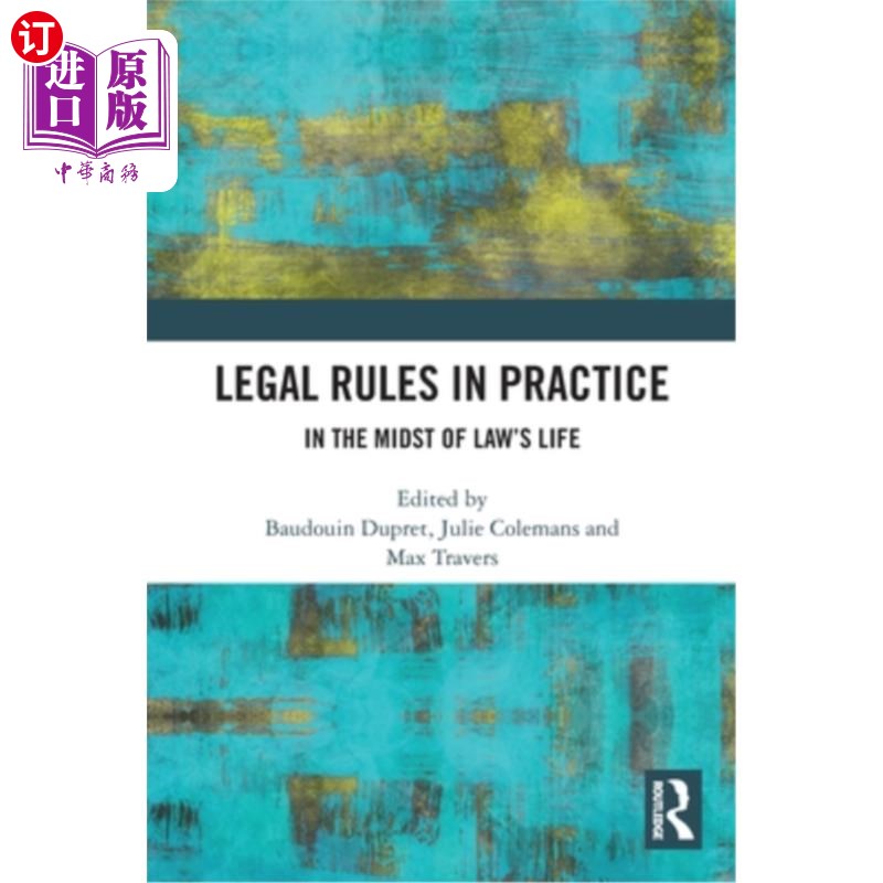 海外直订Legal Rules in Practice: In the Midst of Law's Life 实践中的法律规则:在法律的生活中
