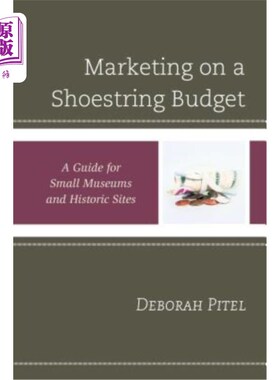 海外直订Marketing on a Shoestring Budget: A Guide for Small Museums and Historic Sites 小本经营的营销：小型博物馆和历史
