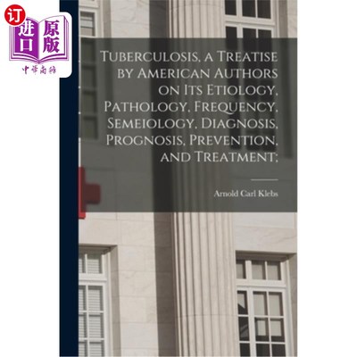 海外直订医药图书Tuberculosis, a Treatise by American Authors on its Etiology, Pathology, Frequen 结核病，美国作者关