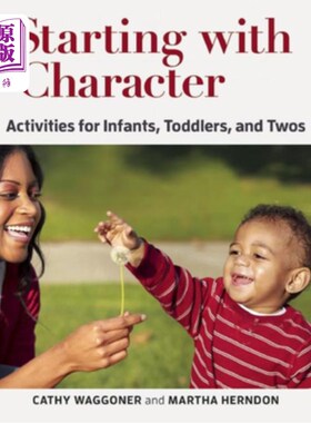 海外直订Starting with Character: Activities for Infants, Toddlers, and Twos 从性格开始：针对婴儿、幼儿和两个孩子的