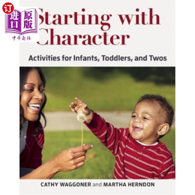 海外直订Starting with Character: Activities for Infants, Toddlers, and Twos 从性格开始：针对婴儿、幼儿和两个孩子的