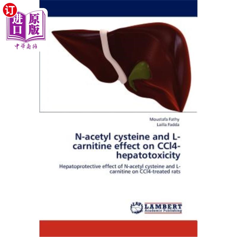 海外直订N-acetyl cysteine and L-carnitine effect on CCl4-hepatotoxicity N-乙酰半胱氨酸和左旋肉碱对四氯化碳肝毒性的影响