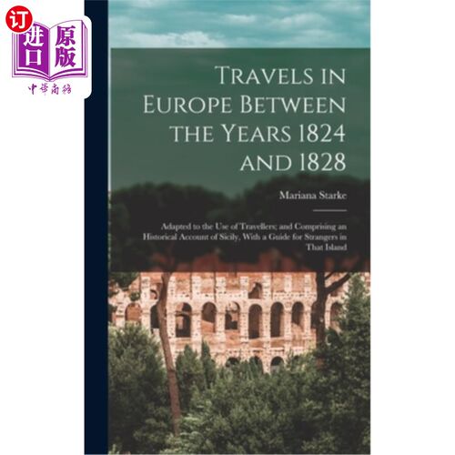海外直订Travels in Europe Between the Years 1824 and 1828: Adapted to the Use of Travell 1824年至1828