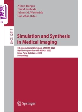 海外直订Simulation and Synthesis in Medical Imaging: 5th International Workshop, Sashimi 医学影像模拟与合成：第五届