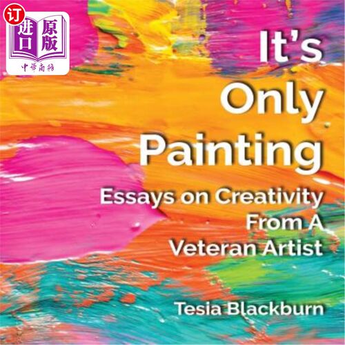 海外直订It's Only Painting: Essays On Creativity From A Veteran Artist 它只是一幅绘画：一位资深艺术家的创作随笔
