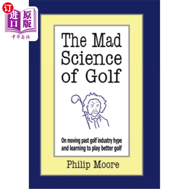 海外直订The Mad Science of Golf: On Moving Past Golf Industry Hype and Learning to Play  高尔夫的疯狂科学：超越高尔属于什么档次？