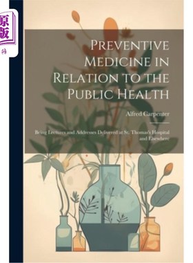 海外直订医药图书Preventive Medicine in Relation to the Public Health: Being Lectures and Address 预防医学与公共卫生