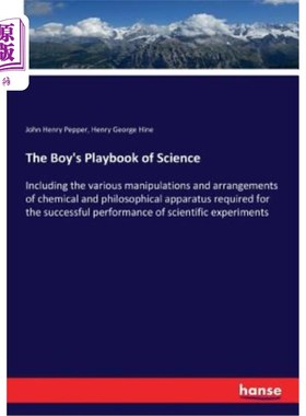 海外直订The Boy's Playbook of Science: Including the various manipulations and arrangeme 《男孩的科学剧本》:包括成