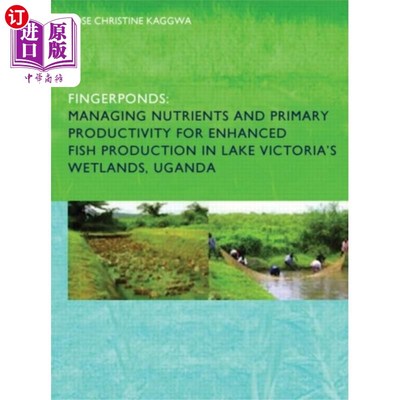 海外直订Fingerponds: Managing Nutrients & Primary Produc... 指池:管理营养和初级生产力，以提高乌干达维多利亚湖湿地的