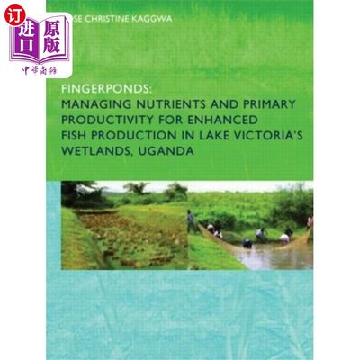 海外直订Fingerponds: Managing Nutrients & Primary Produc... 指池:管理营养和初级生产力，以提高乌干达维多利亚湖湿地的