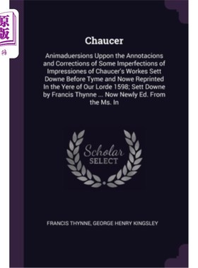 海外直订Chaucer: Animaduersions Uppon the Annotacions and Corrections of Some Imperfecti 乔叟:对其作品《印象》中一