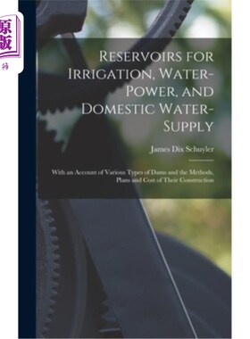 海外直订Reservoirs for Irrigation, Water-Power, and Domestic Water-Supply: With an Accou 灌溉、水电和生活用水用水库