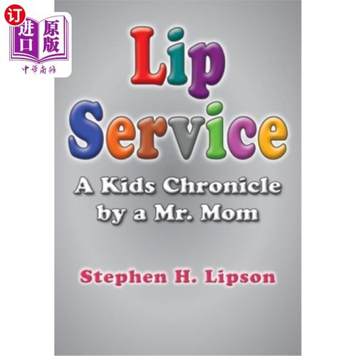 海外直订Lip Service: A Kids Chronicle by a Mr. Mom 口惠：一位母亲先生的儿童纪事
