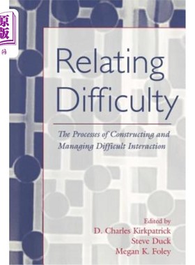 海外直订Relating Difficulty: The Processes of Constructing and Managing Difficult Intera 关联困难：构建和管理困难互