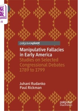 海外直订Manipulative Fallacies in Early America: Studies on Selected Congressional Debat 美国早期的操纵谬误: