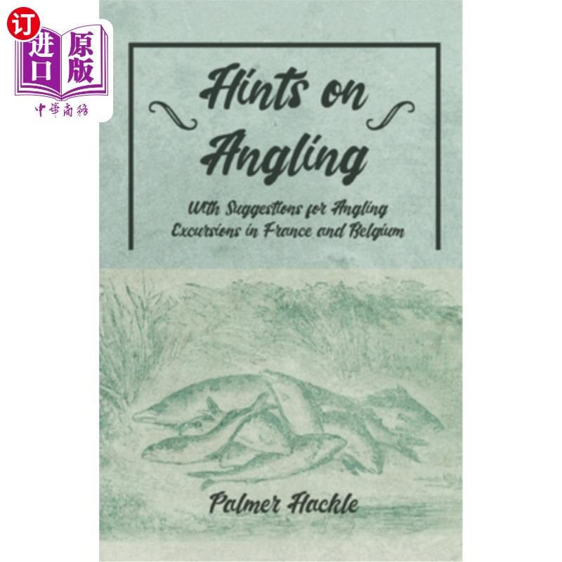 海外直订Hints on Angling - With Suggestions for Angling Excursions in France and Belgium 关于钓鱼的提示-与建议钓鱼