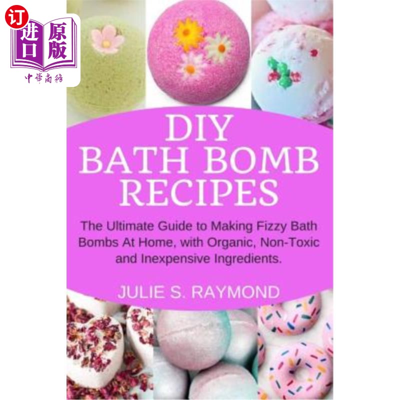 海外直订DIY Bath Bomb Recipes: The Ultimate Guide to Making Fizzy Bath Bombs At Home, wi DIY浴弹配方：使用有机、无