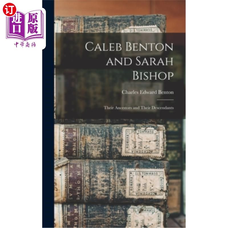 海外直订Caleb Benton and Sarah Bishop: Their Ancestors and Their Descendants 凯莱布·本顿和莎拉·毕晓普:他们的祖先和