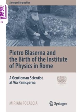 海外直订Pietro Blaserna and the Birth of the Institute of Physics in Rome: A Gentleman S 彼得罗·布拉塞纳与罗马物理