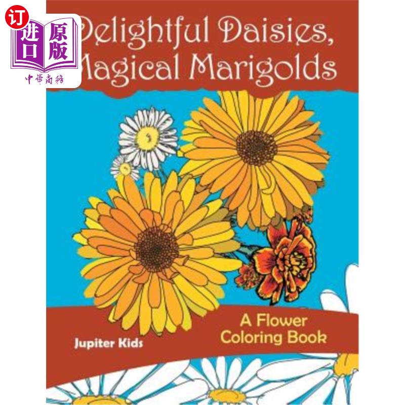 海外直订Delightful Daisies, Magical Marigolds: A Flower Coloring Book 可爱的雏菊，神奇的金盏花：花色书