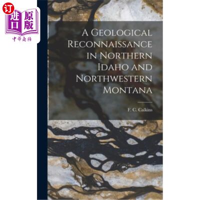 海外直订A Geological Reconnaissance in Northern Idaho and Northwestern Montana 爱达荷州北部和蒙大拿西北部的地质勘察