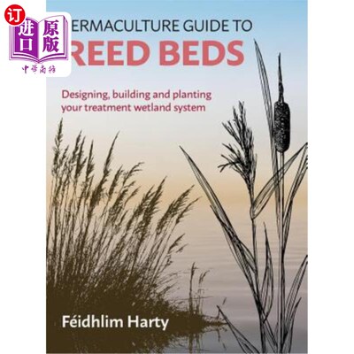 海外直订Permaculture Guide to Reed Beds: Designing, Building and Planting Your Treatment 芦苇床永续栽培指南:设计，