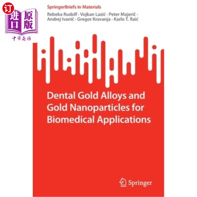 海外直订Dental Gold Alloys and Gold Nanoparticles for Biomedical Applications 生物医学应用的牙科金合金和金纳米颗粒