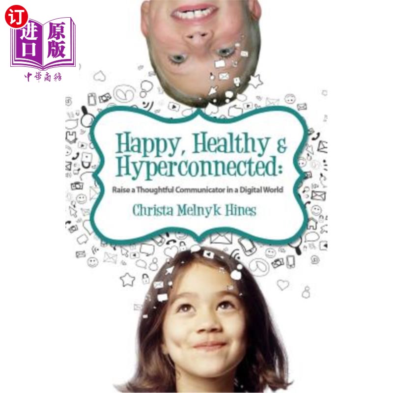 海外直订Happy, Healthy & Hyperconnected: Raise a Thoughtful Communicator in a Digital Wo 快乐、健康和超连接:在数字