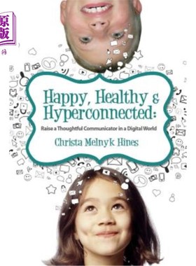 海外直订Happy, Healthy & Hyperconnected: Raise a Thoughtful Communicator in a Digital Wo 快乐、健康和超连接:在数字