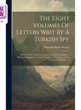 海外直订The Eight Volumes Of Letters Writ By A Turkish Spy: Who Liv'd Five And Forty Yea 一个土耳其间谍写的八卷书信