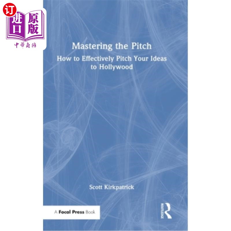 海外直订Mastering the Pitch: How to Effectively Pitch Your Ideas to Hollywood 掌握推销:如何有效地向好莱坞推销你的想