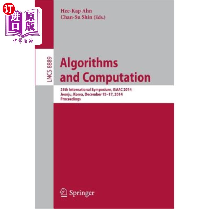 海外直订Algorithms and Computation: 25th International Symposium, Isaac 2014, Jeonju, Ko 算法与计算：第25届国际研讨