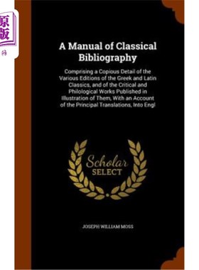 海外直订A Manual of Classical Bibliography: Comprising a Copious Detail of the Various E 古典书目手册：包括希腊和拉