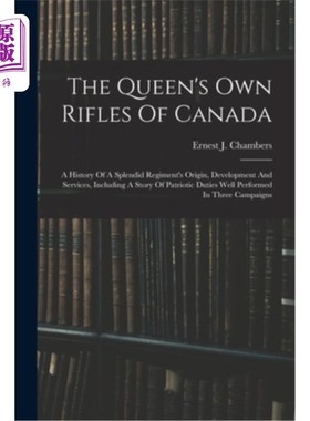 海外直订The Queen's Own Rifles Of Canada: A History Of A Splendid Regiment's Origin, Dev 加拿大女王自己的步枪:一个
