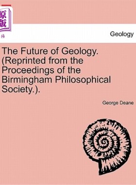 海外直订The Future of Geology. (Reprinted from the Proceedings of the Birmingham Philoso 地质学的未来。(转载自《伯