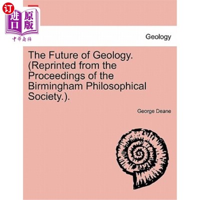 海外直订The Future of Geology. (Reprinted from the Proceedings of the Birmingham Philoso 地质学的未来。(转载自《伯
